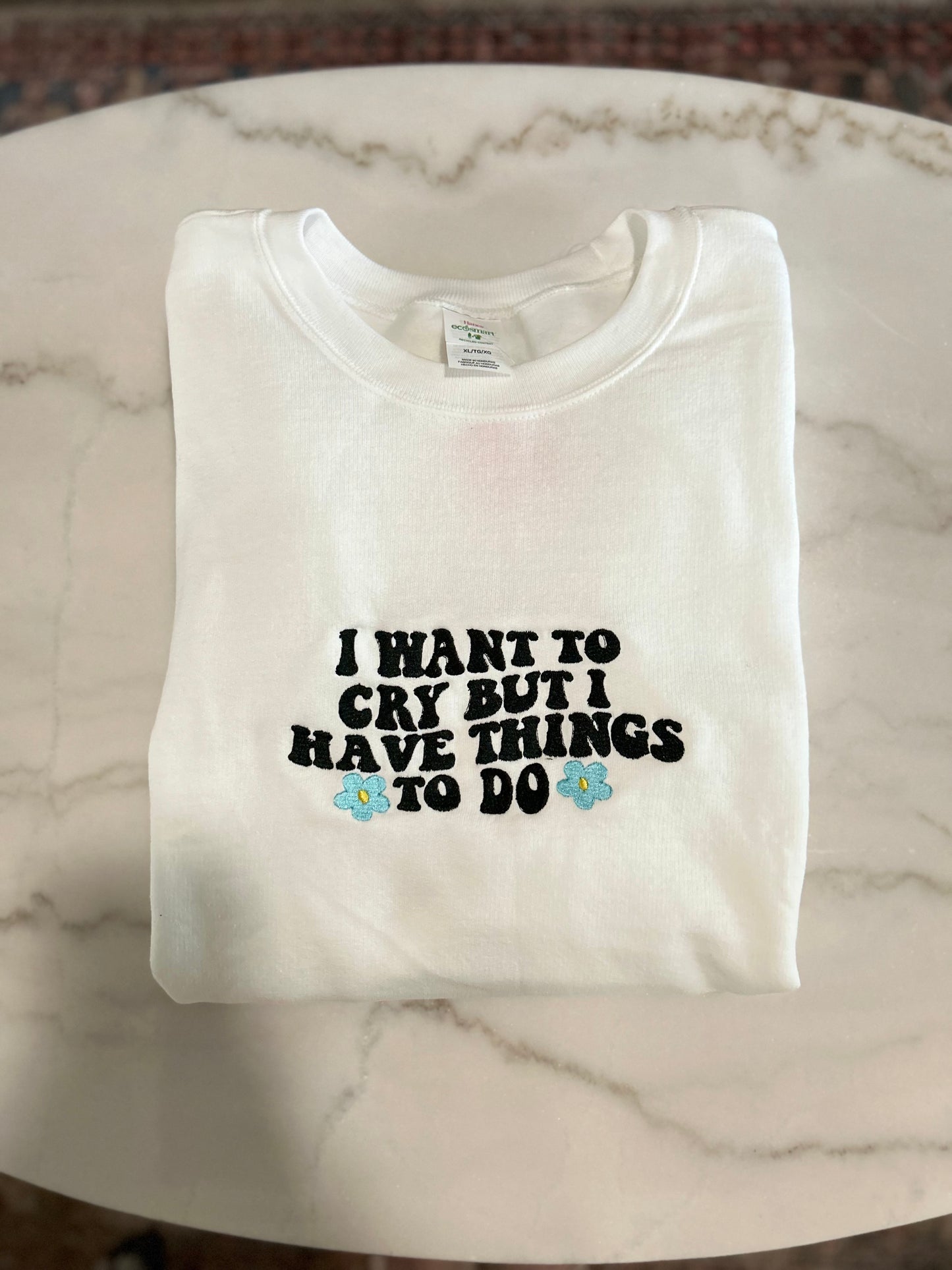 I Want To Cry But I Have Things To Do - Crewneck | White