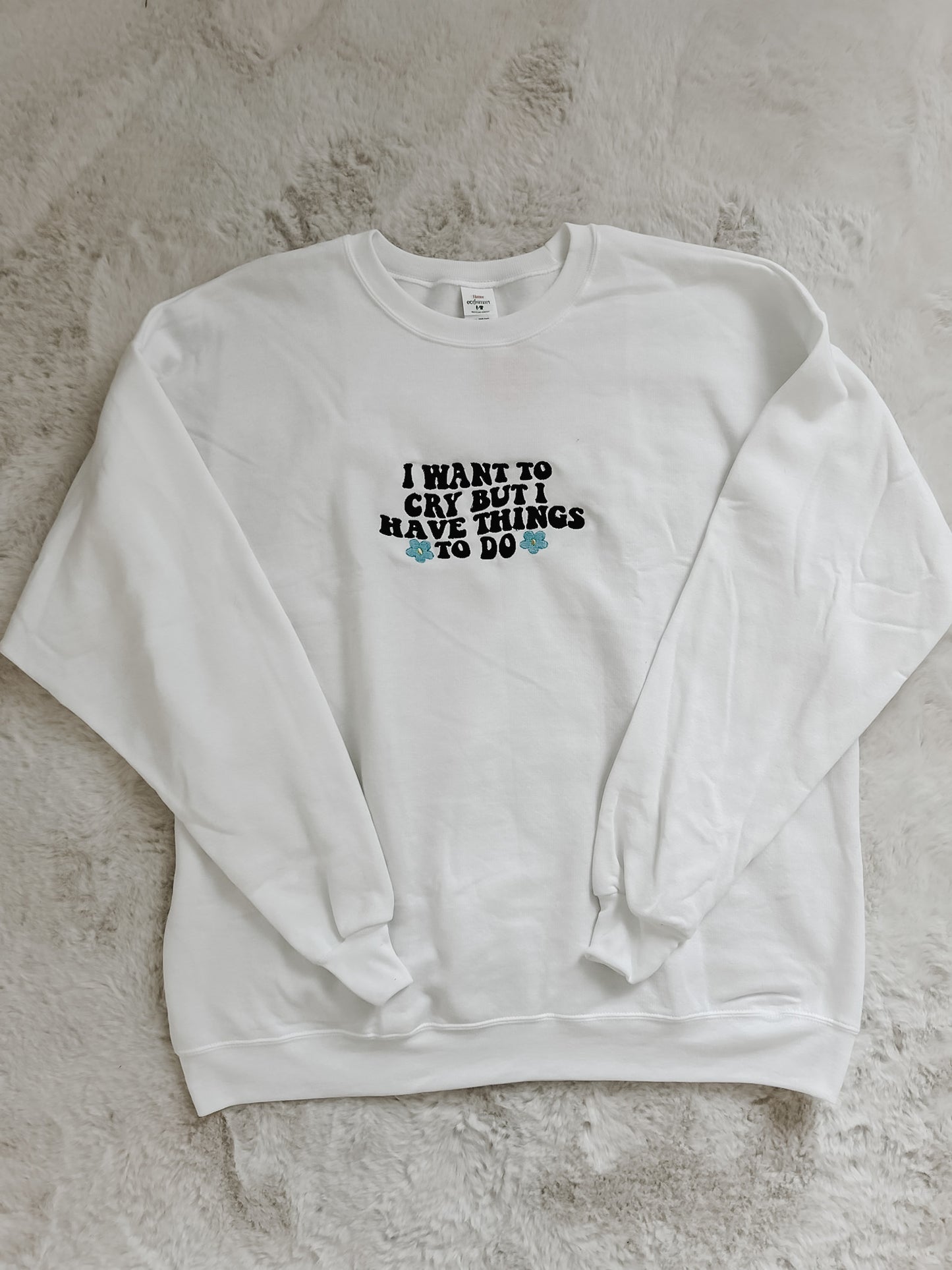 I Want To Cry But I Have Things To Do - Crewneck | White