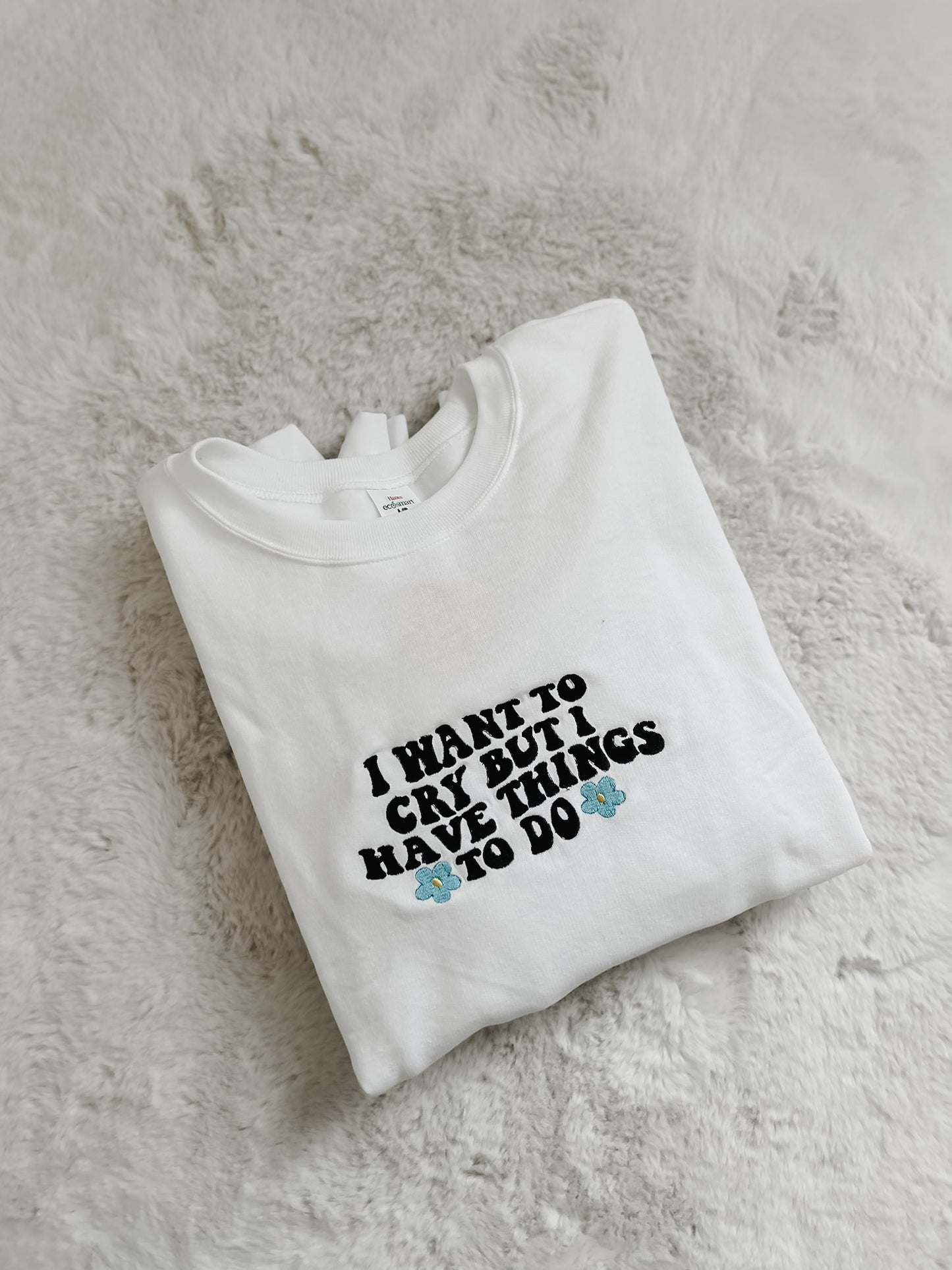 I Want To Cry But I Have Things To Do - Crewneck | White